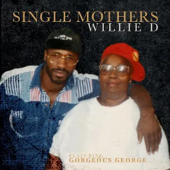 Single Mothers (feat. Gorgeous George) by Willie D