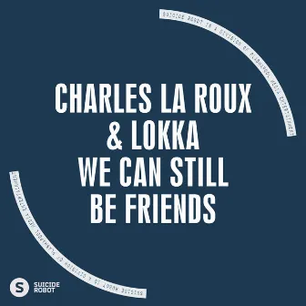 We Can Still Be Friends by Charles La Roux