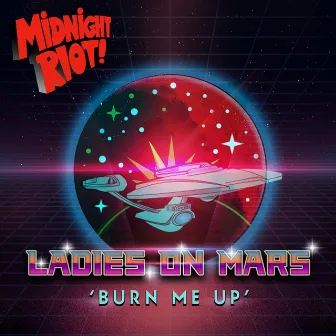 Burn Me Up by Ladies On Mars