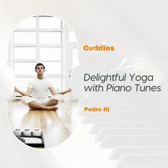 Delightful Yoga With Piano Tunes by Pedro Dj