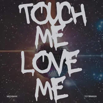 Touch Me Love Me (edit) by Mediman