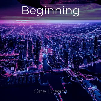 Beginning by One Dream