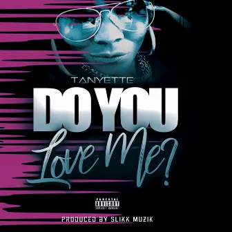 Do You Love Me? by Tanyette