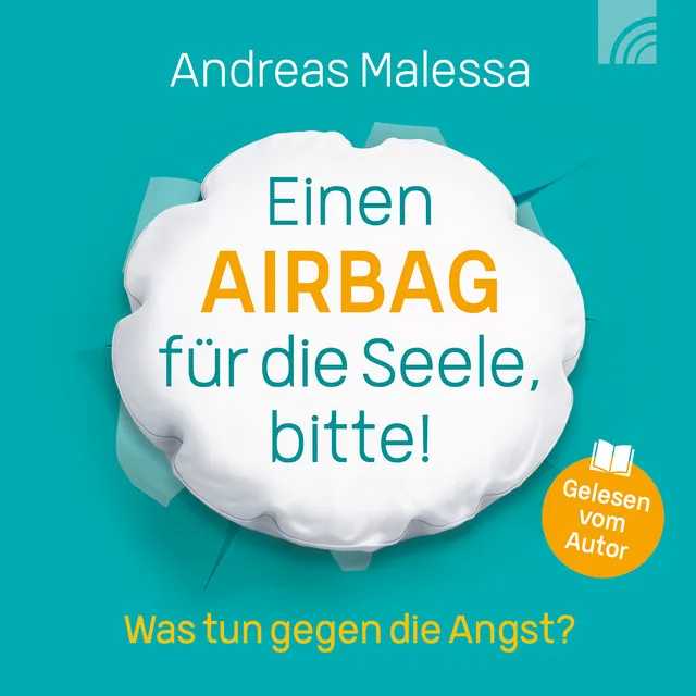 Einen Airbag für die Seele, bitte! (Was tun gegen die Angst?)