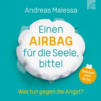 Einen Airbag für die Seele, bitte! (Was tun gegen die Angst?) by Andreas Malessa