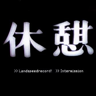 Intermission by Landspeedrecord!