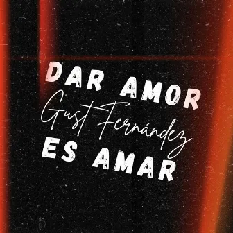 Dar Amor Es Amar by Gust Fernandez