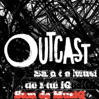 OUTCAST by Sam De Musiq