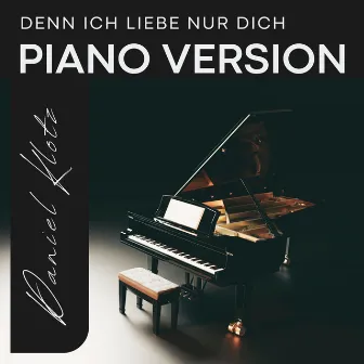 Denn ich liebe nur dich (Piano Version) by Daniel Klotz