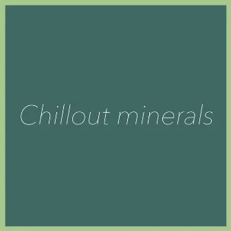 Chillout Minerals by Ephectum