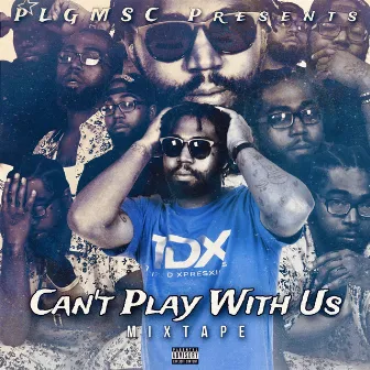 Can't Play With Us by TD Savvy