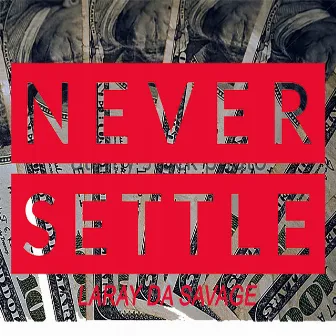 Never Settle by Laray Da Savage