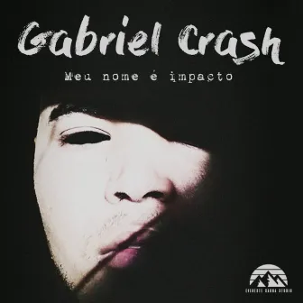 Meu Nome É Impacto by Gabriel Crash