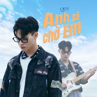 ANH SẼ CHỜ EM by Qiti