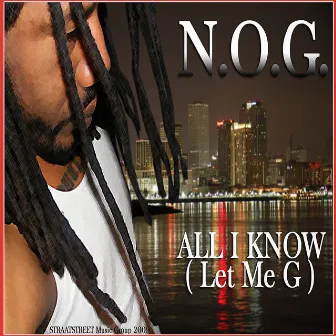 All I Know (Let Me G) - Single by N.O.G.