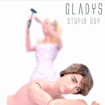 Stupid Guy by Gladys