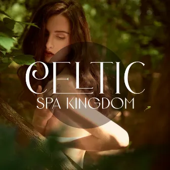 Celtic Spa Kingdom: Blissful Spa Music by World of Celtic Music