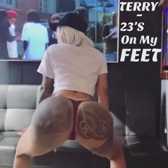 23's On My Feet by Terry