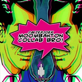 Moombahton Collab Bro by JavierjoeK