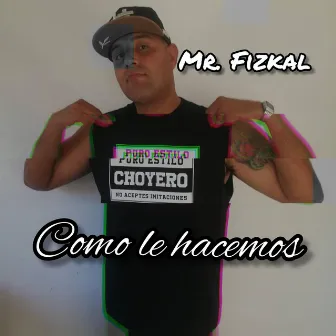 Como le hacemos by Mr.FizkaL