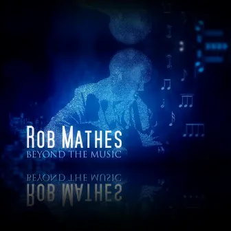 Rob Mathes: Beyond The Music by Rob Mathes