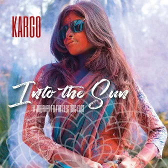 Into the Sun: A Journey to the Electric East by Kargo