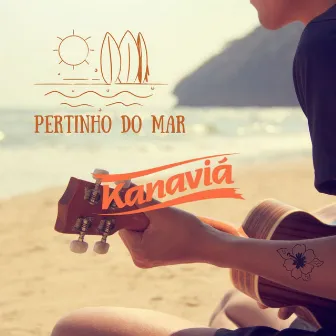 Pertinho do Mar (Acústico) by Kanaviá