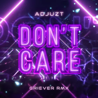 DON'T CARE (Griever Remix) by Adjuzt