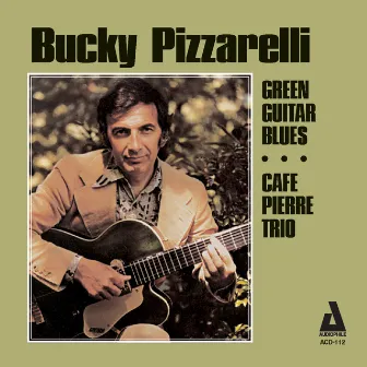 Green Guitar Blues / Café Pierre Trio by Bucky Pizzarelli