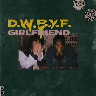 D.W.B.Y.F. Girlfriend by denzelworldpeace