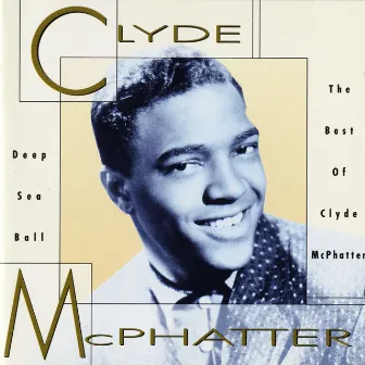 Deep Sea Ball - The Best Of Clyde McPhatter by Clyde McPhatter