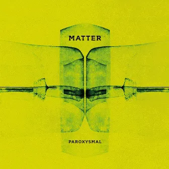 Paroxysmal by Matter