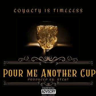 Pour Me Another Cup by Loyalty Is Timeless