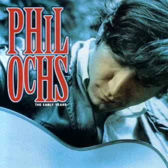 The Early Years by Phil Ochs