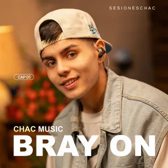 Bray On: Sesiones Chac, Cap 05 (Acústico) by Chac Music