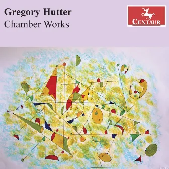 Gregory Hutter: Chamber Works by Gregory Hutter