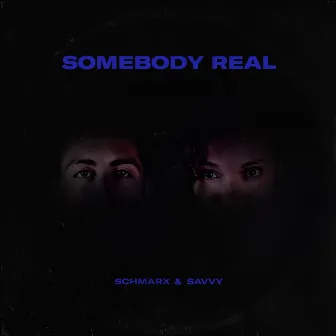 Somebody Real by Schmarx & Savvy