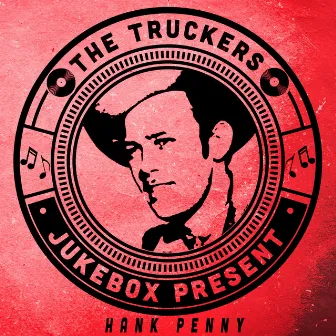 The Truckers Jukebox Present, Hank Penny by Hank Penny