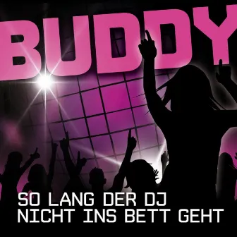 So lang der DJ nicht ins Bett geht by Buddy