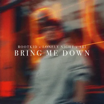 Bring Me Down by Rootkid