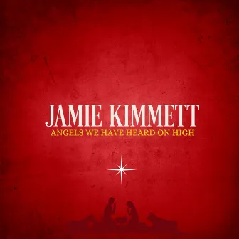 Angels We Have Heard on High by Jamie Kimmett