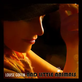 Bad Little Animals by Louise Goffin