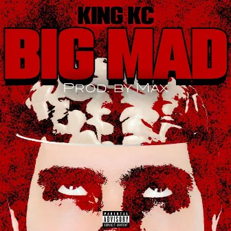 BIG MAD! by King KC