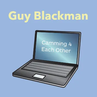 Camming 4 Each Other by Guy Blackman