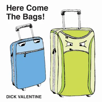 Here Come the Bags! by Dick Valentine