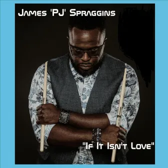 If It Isn't Love by James 'PJ' Spraggins