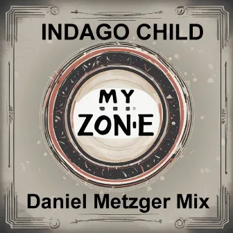 MY ZONE (Daniel Metzger Mix.) by INDAGO CHILD