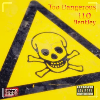 Too Dangerous by I10 Bentley