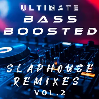 Ultimate Bass Boosted: Slap House Remixes, Vol. 2 by ONY9RMX