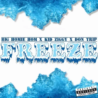 Freeze by Big Homie Hom